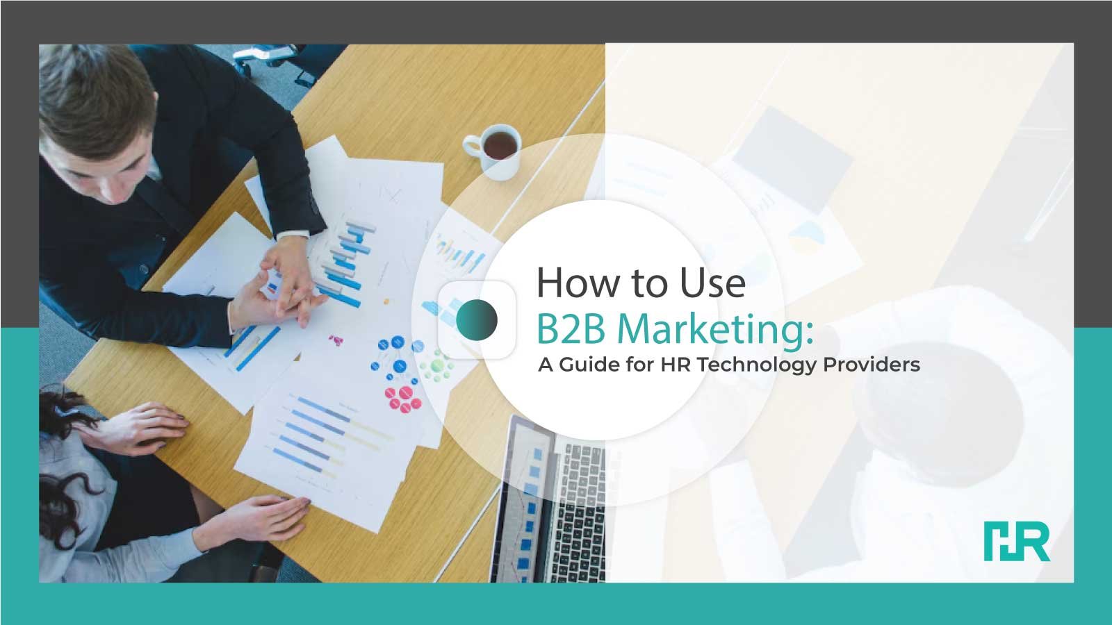 How to Use B2B Marketing: A Guide for HR Technology Providers