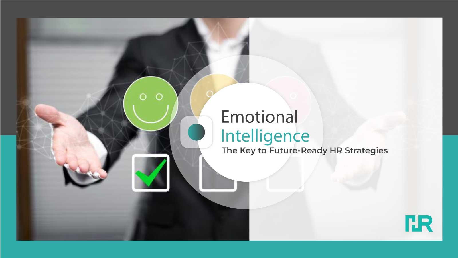 Emotional Intelligence: The Key to Future-Ready HR Strategies