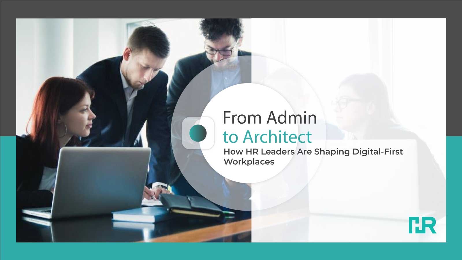 From Admin to Architect: How HR Leaders Are Shaping Digital-First Workplaces