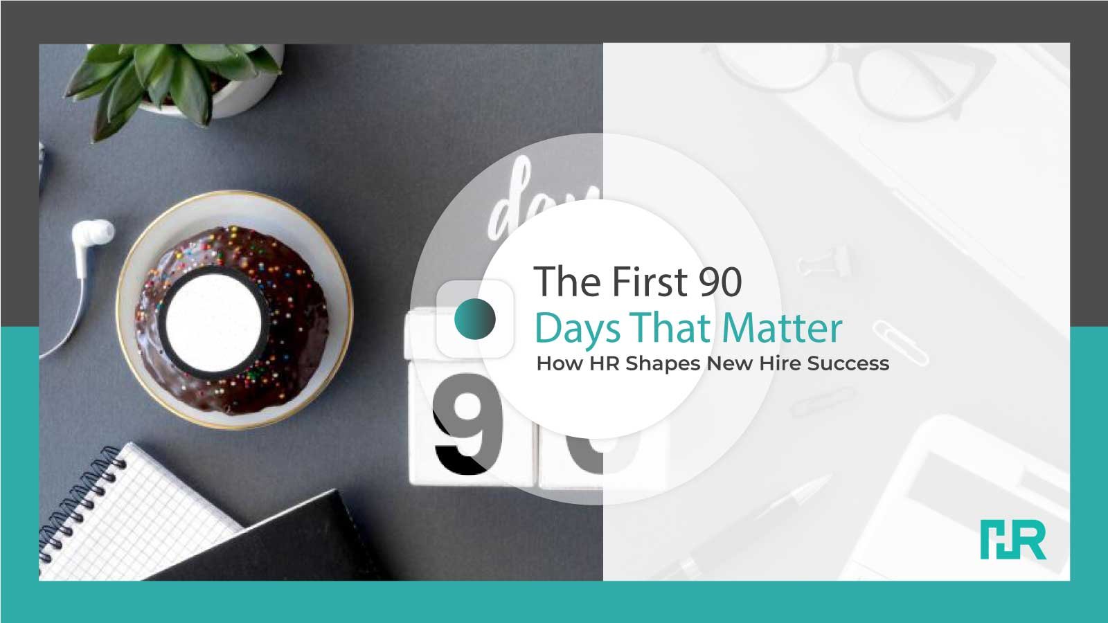 The First 90 Days That Matter: How HR Shapes New Hire Success (Test)