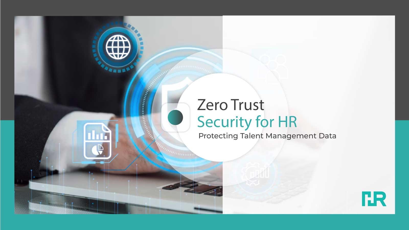 Zero Trust Security for HR: Protecting Talent Management Data