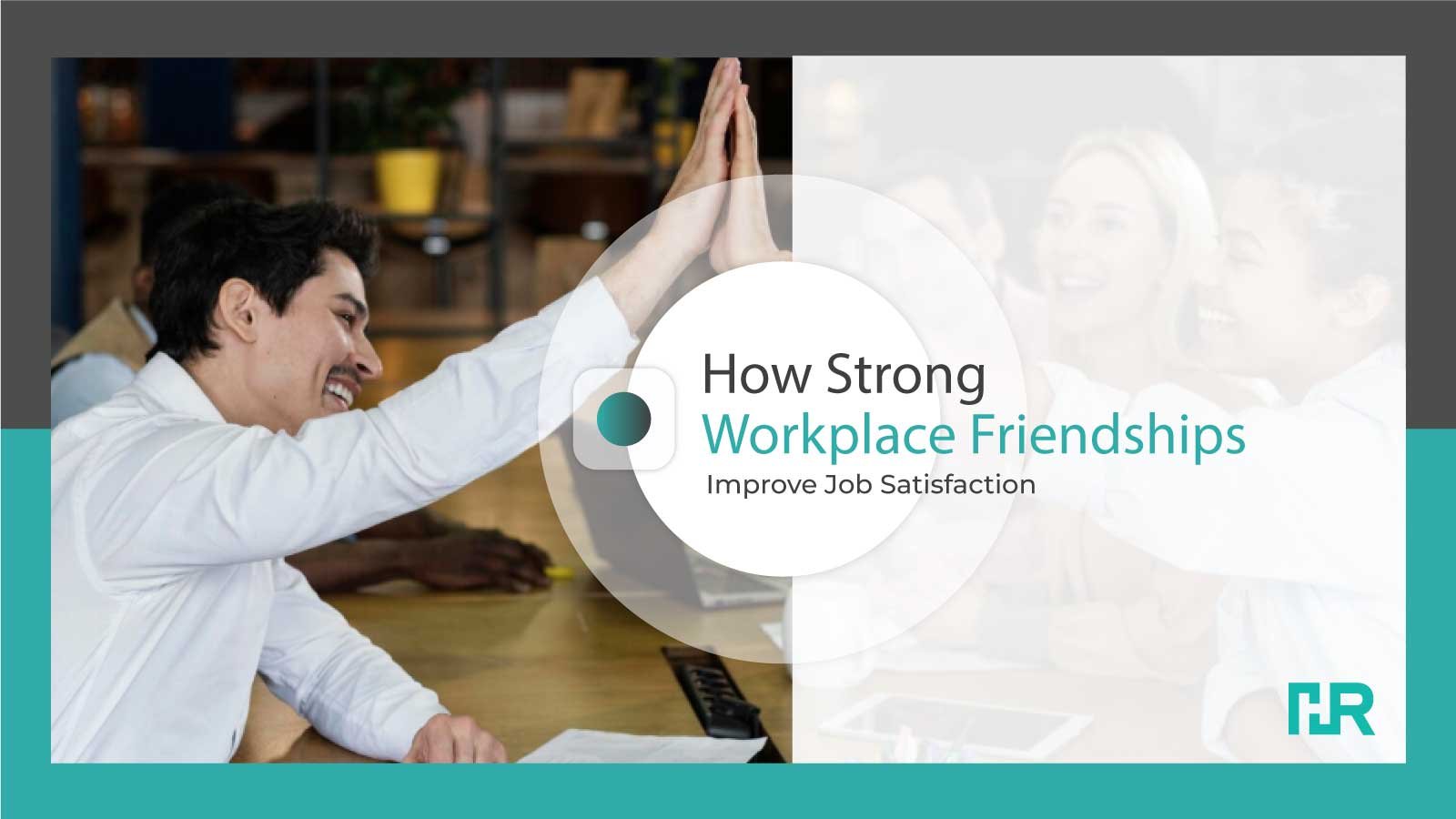 How Workplace Friendships Boost Job Satisfaction & Happiness