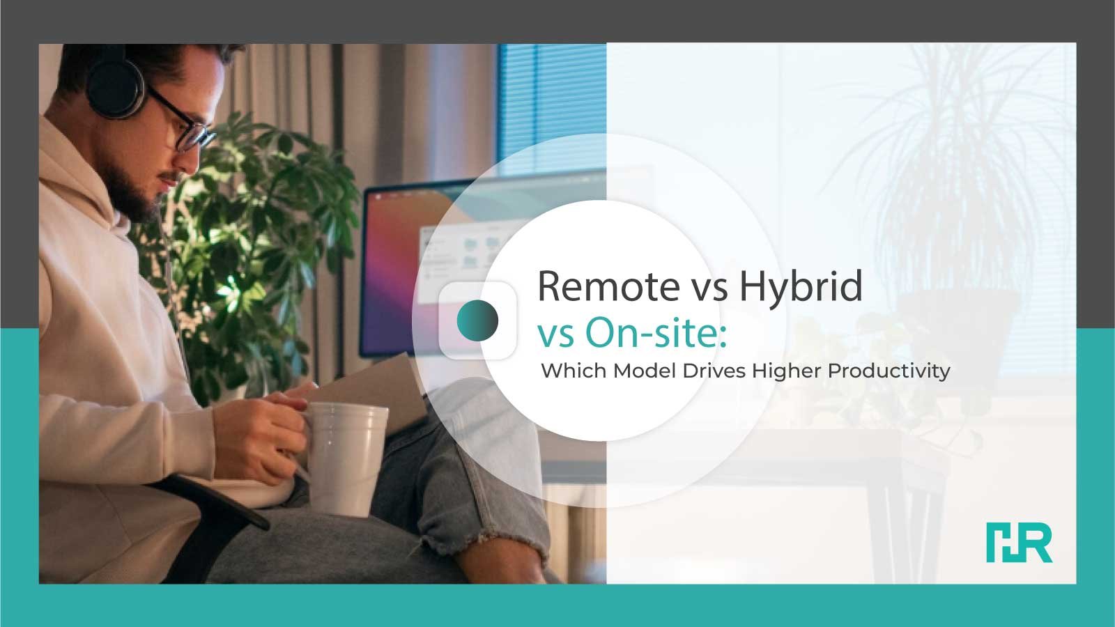 Remote vs Hybrid vs On-site: Which Model Drives Higher Productivity