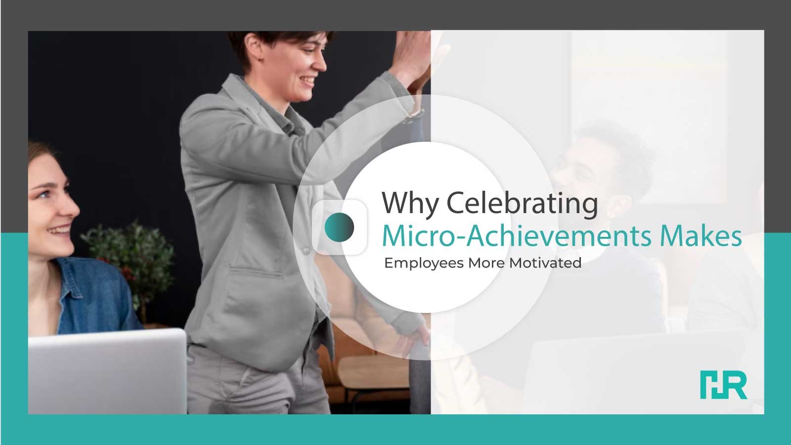 Why Celebrating Micro-Achievements Makes Employees More Motivated