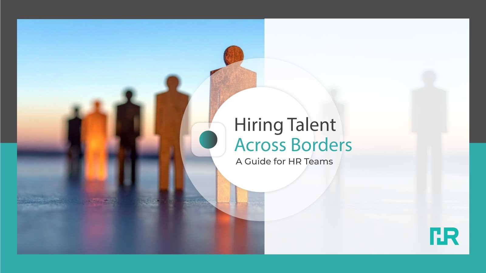 Hiring Talent Across Borders: A Guide for HR Teams