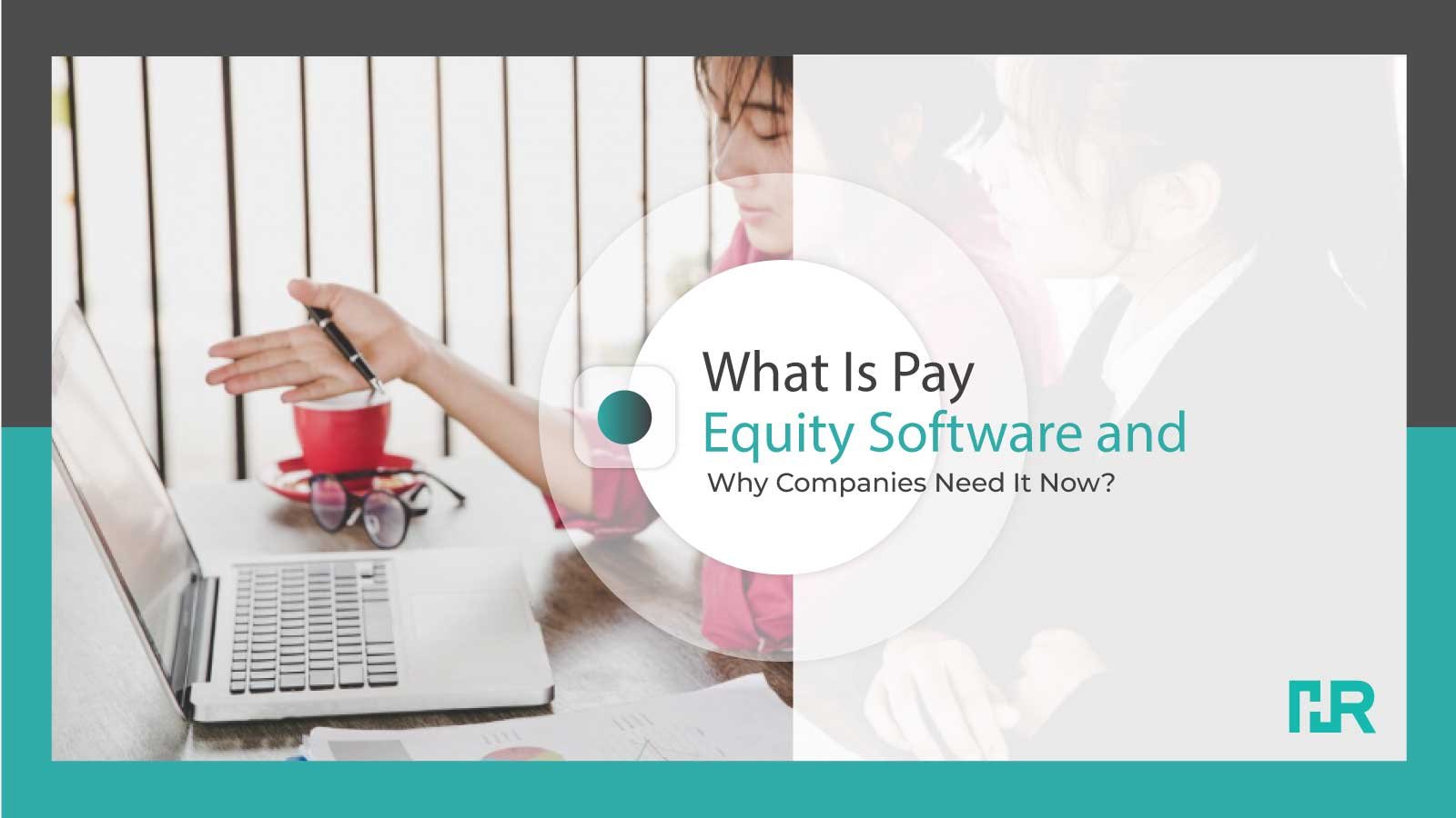 What Is Pay Equity Software and Why Do Companies Need It Now?