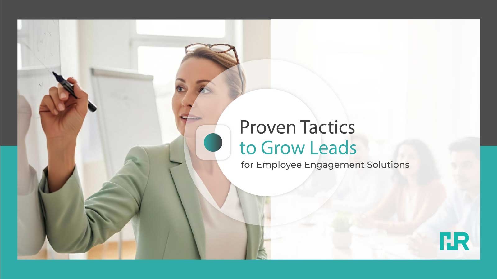 Proven Tactics to Grow Leads for Employee Engagement Solutions