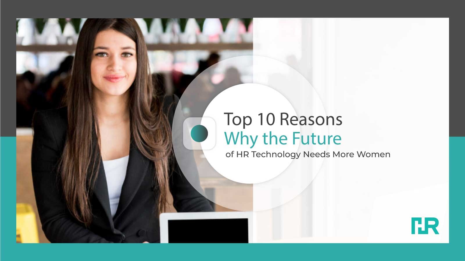 Top 10 Reasons Why the Future of HR Technology Needs More Women
